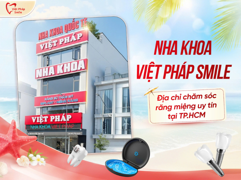 Nha khoa Việt Pháp Smile – Địa chỉ chăm sóc răng miệng uy tín tại TP.HCM
